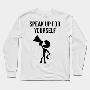 Speak up for yourself Long Sleeve T-Shirt